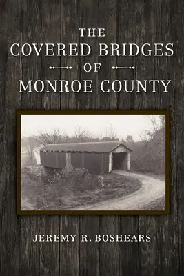 Podurile acoperite din Monroe County - The Covered Bridges of Monroe County