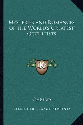 Misterele și romanele celor mai mari ocultiști ai lumii - Mysteries and Romances of the World's Greatest Occultists