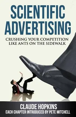 Publicitatea științifică: Zdrobirea concurenței ca furnicile pe trotuar - Scientific Advertising: Crushing Your Competition Like Ants on the Sidewalk