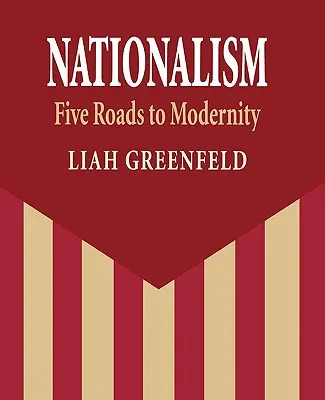 Naționalism: Cinci drumuri către modernitate - Nationalism: Five Roads to Modernity