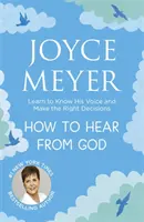 Cum să auzi de la Dumnezeu - Învață să îi cunoști vocea și să iei decizii corecte - How to Hear From God - Learn to Know His Voice and Make Right Decisions