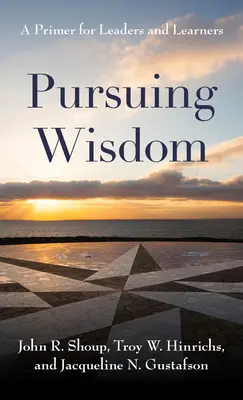 Pursuing Wisdom: Un abecedar pentru lideri și cursanți - Pursuing Wisdom: A Primer for Leaders and Learners
