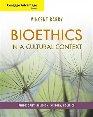 Cengage Advantage Books: Bioetica într-un context cultural: Filosofie, religie, istorie, politică - Cengage Advantage Books: Bioethics in a Cultural Context: Philosophy, Religion, History, Politics