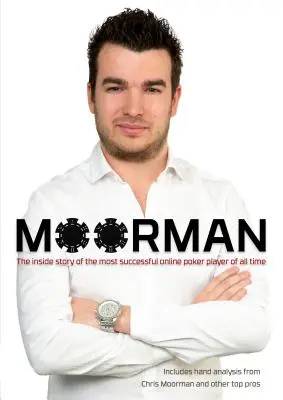 Moorman: Povestea din interior a celui mai de succes jucător de poker online din toate timpurile - Moorman: The Inside Story of the Most Successful Online Poker Player of All Time
