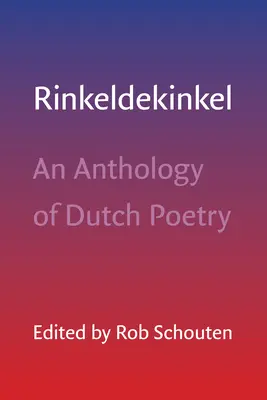 Rinkeldekinkel: o antologie de poezie olandeză - Rinkeldekinkel: An Anthology of Dutch Poetry