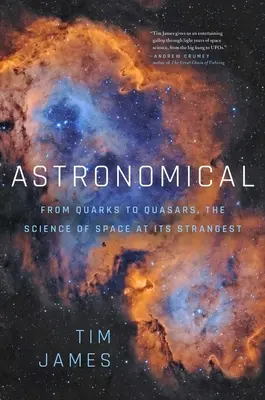 Astronomie: De la quarci la quasari: Știința spațiului la modul cel mai ciudat - Astronomical: From Quarks to Quasars: The Science of Space at Its Strangest