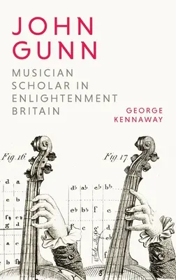 John Gunn: Erudit muzician în Marea Britanie a Iluminismului - John Gunn: Musician Scholar in Enlightenment Britain