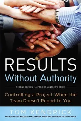 Rezultate fără autoritate: Controlul unui proiect atunci când echipa nu vă raportează - Results Without Authority: Controlling a Project When the Team Doesn't Report to You