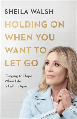 Să te ții tare când vrei să renunți - Să te agăți de speranță când viața se destramă - Holding On When You Want to Let Go - Clinging to Hope When Life Is Falling Apart