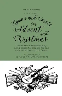 Imnuri și colinde catolice pentru tot anul pentru Advent și Crăciun: Cântece tradiționale și clasice pentru pregătirea și celebrarea nașterii lui Isus - Catholic All Year Hymns and Carols for Advent and Christmas: Traditional and classic sing- along-songs to prepare for and celebrate the birth of Jesus