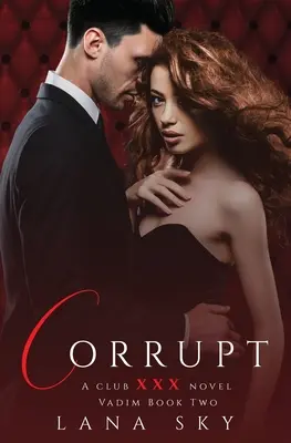 Corupt: O poveste de dragoste întunecată între miliardari: (XXX Vadim Book 2): Club XXX Cartea 5 - Corrupt: A Dark Billionaire Romance: (XXX Vadim Book 2): Club XXX Book 5
