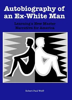 Autobiografia unui fost om alb: Învățarea unei noi narațiuni de bază pentru America - Autobiography of an Ex-White Man: Learning a New Master Narrative for America