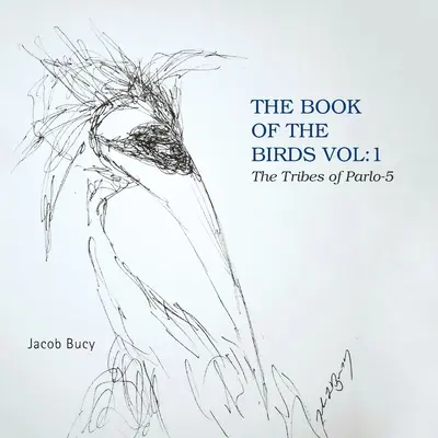 Cartea păsărilor Vol: 1 Triburile lui Parlo-5 (The Book of the Birds Vol: 1 the Tribes of Parlo-5) - The Book of the Birds Vol: 1 the Tribes of Parlo-5