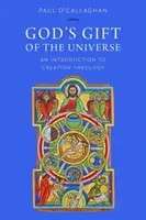 Darul lui Dumnezeu din Univers: O introducere în teologia creației - God's Gift of the Universe: An Introduction to Creation Theology