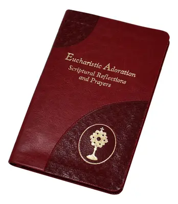 Adorația euharistică: Reflecții scripturale și rugăciuni - Eucharistic Adoration: Scriptural Reflections and Prayers