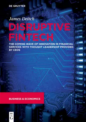 Disruptive Fintech: Viitorul val de inovație în domeniul serviciilor financiare, cu idei de conducere oferite de Ceos - Disruptive Fintech: The Coming Wave of Innovation in Financial Services with Thought Leadership Provided by Ceos