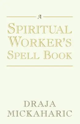 Cartea de vrăji a unui lucrător spiritual - A Spiritual Worker's Spell Book