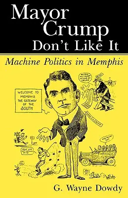 Primarului Crump nu-i place: Politica mașinilor în Memphis - Mayor Crump Don't Like It: Machine Politics in Memphis