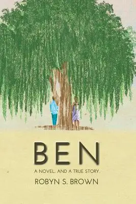 Ben: Un roman. Și o poveste adevărată. - Ben: A Novel. And a True Story.