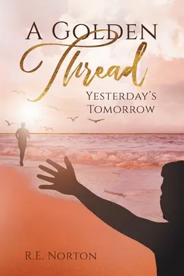 Un fir de aur: Mâine de ieri - A Golden Thread: Yesterday's Tomorrow