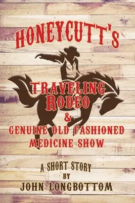 Honeycutt's Traveling Rodeo și Genuine Old Fashioned Medicine Show - Honeycutt's Traveling Rodeo and Genuine Old Fashioned Medicine Show