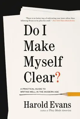 Do I Make Myself Clear? A Practical Guide to Writing Well in the Modern Age - Do I Make Myself Clear?: A Practical Guide to Writing Well in the Modern Age
