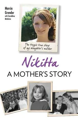 Nikitta: Povestea unei mame: Povestea adevărată și tragică a asasinării fiicei mele - Nikitta: A Mother's Story: The Tragic True Story of My Daughter's Murder