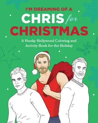 Visez la un Chris pentru Crăciun: O carte de colorat și activități de vacanță cu un tip de la Hollywood - I'm Dreaming of a Chris for Christmas: A Holiday Hollywood Hunk Coloring and Activity Book