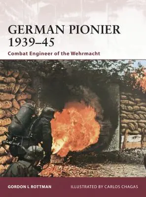 Pionierul german 1939-45: Inginerul de luptă al Wehrmacht-ului - German Pionier 1939-45: Combat Engineer of the Wehrmacht