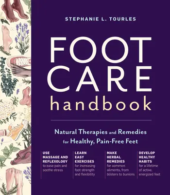Manual de îngrijire a picioarelor: Terapii și remedii naturale pentru picioare sănătoase, fără dureri - Foot Care Handbook: Natural Therapies and Remedies for Healthy, Pain-Free Feet