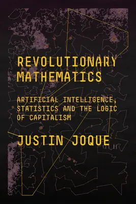 Matematica revoluționară: Inteligența artificială, statistica și logica capitalismului - Revolutionary Mathematics: Artificial Intelligence, Statistics and the Logic of Capitalism