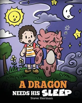 Un dragon are nevoie de somn: O poveste despre importanța unei nopți bune de somn - A Dragon Needs His Sleep: A Story About The Importance of A Good Night's Sleep