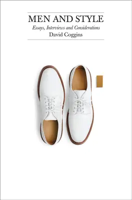 Bărbați și stil: Eseuri, interviuri și considerații - Men and Style: Essays, Interviews, and Considerations
