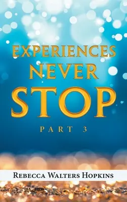 Experiențe care nu se opresc niciodată: Partea 3 - Experiences Never Stop: Part 3