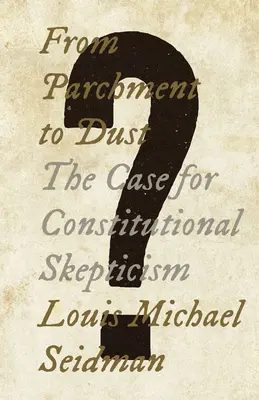 De la pergament la praf: Argumentul pentru scepticismul constituțional - From Parchment to Dust: The Case for Constitutional Skepticism