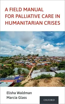 Un manual de teren pentru îngrijirea paliativă în crizele umanitare - A Field Manual for Palliative Care in Humanitarian Crises