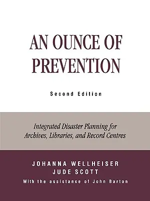 O uncie de prevenire: Integrated Disaster Planning for Archives, Libraries, and Record Centers, ediția a doua - An Ounce of Prevention: Integrated Disaster Planning for Archives, Libraries, and Record Centers, Second Edition