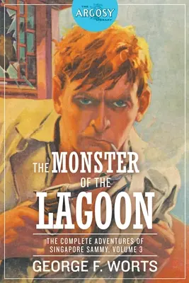 Monstrul din lagună - The Monster of the Lagoon: Aventurile complete ale lui Singapore Sammy, volumul 3 - The Monster of the Lagoon: The Complete Adventures of Singapore Sammy, Volume 3