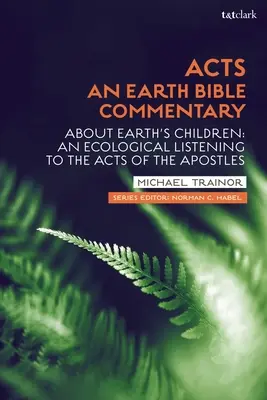 Faptele Apostolilor: Un comentariu al Bibliei pământene: Despre copiii Pământului: An Ecological Listening to the Acts of the Apostles - Acts: An Earth Bible Commentary: About Earth's Children: An Ecological Listening to the Acts of the Apostles