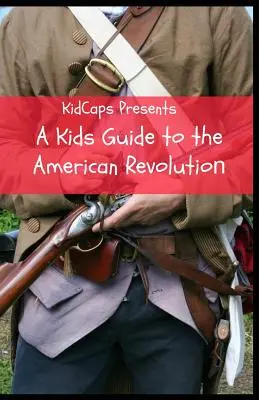 Un ghid al revoluției americane pentru copii - A Kids Guide to the American Revolution