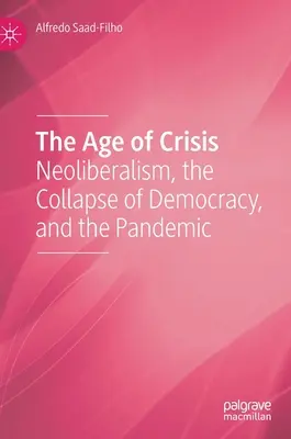 Epoca de criză: Neoliberalismul, prăbușirea democrației și pandemia - The Age of Crisis: Neoliberalism, the Collapse of Democracy, and the Pandemic