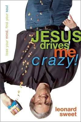 Iisus mă scoate din minți! Pierde-ți mințile, găsește-ți sufletul - Jesus Drives Me Crazy!: Lose Your Mind, Find Your Soul
