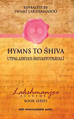 Imnuri către Shiva: Cântece de devoțiune în Shaivismul din Kashmir; Śhivastotrāvalī al lui Utpaladeva - Hymns to Shiva: Songs of Devotion in Kashmir Shaivism; Utpaladeva's Śhivastotrāvalī