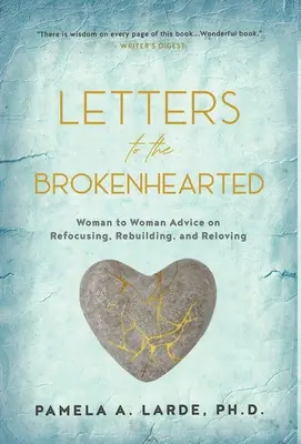 Scrisori către cei cu inima frântă: Sfaturi de la femeie la femeie cu privire la reorientare, reconstrucție și reîncărcare - Letters to the Brokenhearted: Woman-to-Woman Advice on Refocusing, Rebuilding, and Reloving
