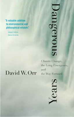 Ani periculoși: Schimbările climatice, urgența de lungă durată și calea de urmat - Dangerous Years: Climate Change, the Long Emergency, and the Way Forward