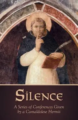 Tăcerea: O serie de conferințe ținute de un pustnic camaldolese - Silence: A Series of Conferences Given by a Camaldolese Hermit