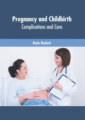 Sarcina și nașterea: Complicații și îngrijire - Pregnancy and Childbirth: Complications and Care