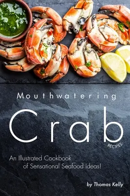 Rețete de crab apetisante: O carte de bucate ilustrată cu idei senzaționale de fructe de mare! - Mouthwatering Crab Recipes: An Illustrated Cookbook of Sensational Seafood Ideas!