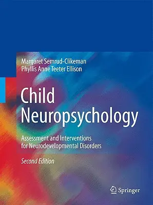 Neuropsihologia copilului: Evaluare și intervenții pentru tulburările de neurodezvoltare - Child Neuropsychology: Assessment and Interventions for Neurodevelopmental Disorders