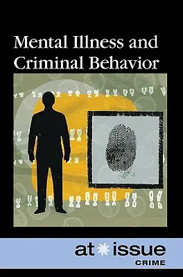 Bolile mintale și comportamentul criminal - Mental Illness and Criminal Behavior